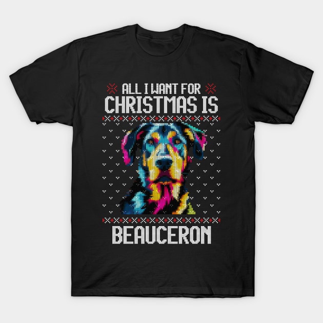 All I Want for Christmas is Beauceron - Christmas Gift for Dog Lover T-Shirt by Ugly Christmas Sweater Gift